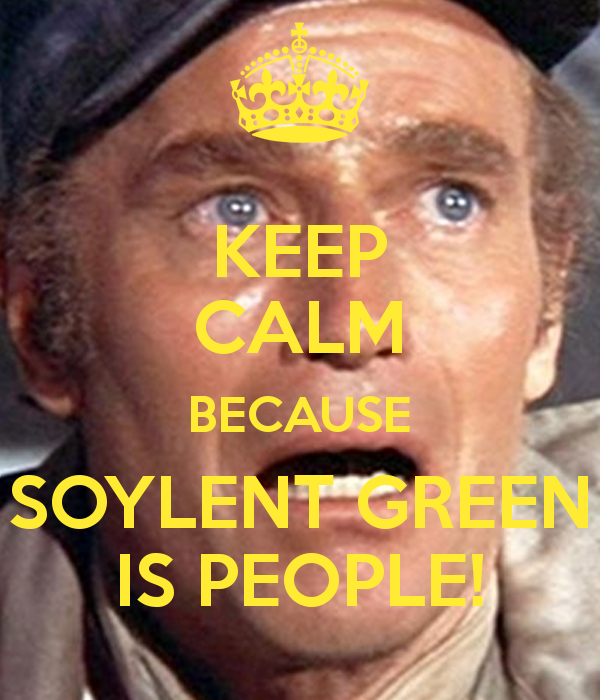keep-calm-because-soylent-green-is-people.png
